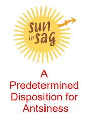 Sun in Sag: A Predetermined Disposition for Antsiness